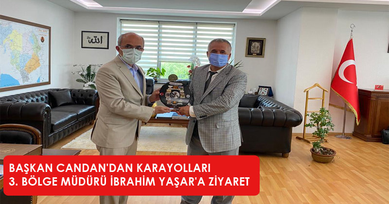 Candan, Konya Karayolları 3. Bölge Müdürü İbrahim Yaşar'ı ziyaret etti.  