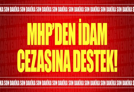 MHP'den idam cezasına destek açıklaması