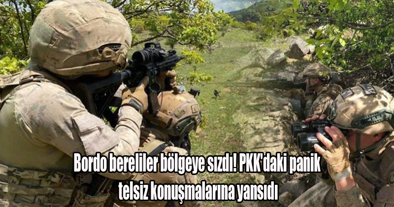 Bordo bereliler bölgeye sızdı! PKK'daki panik telsiz konuşmalarına yansıdı