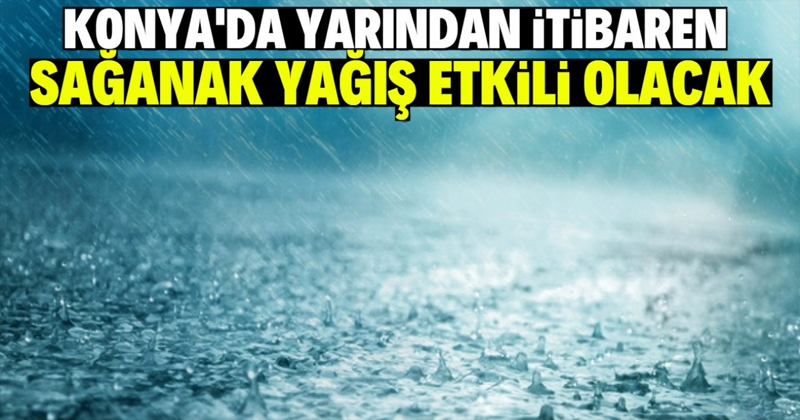 Konya'da Sağanak Yağış Etkili Olacak
