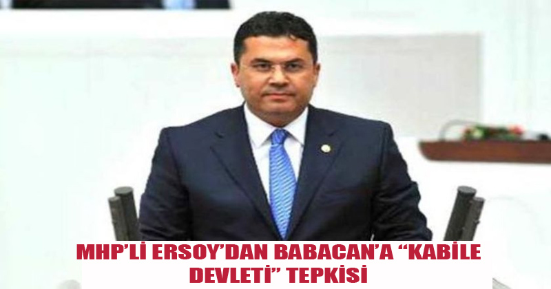 MHP’li Ersoy’dan Babacan’a “Kabile devleti” tepkisi