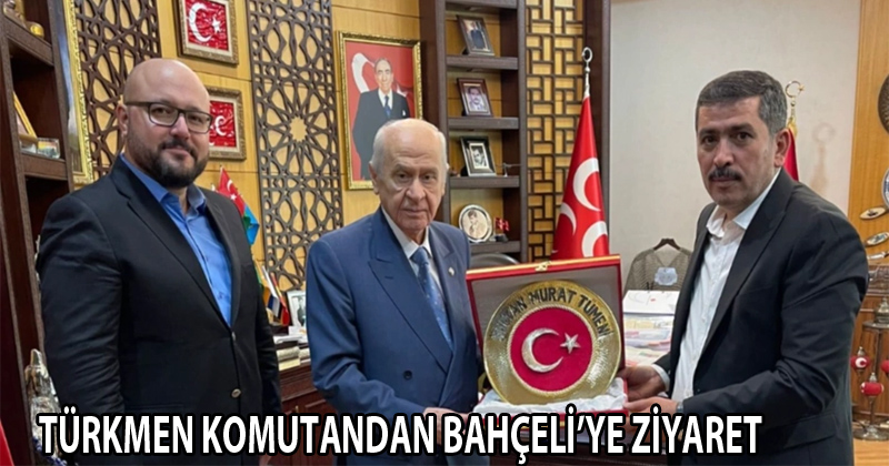 Türkmen Komutandan Bahçeli'ye Ziyaret