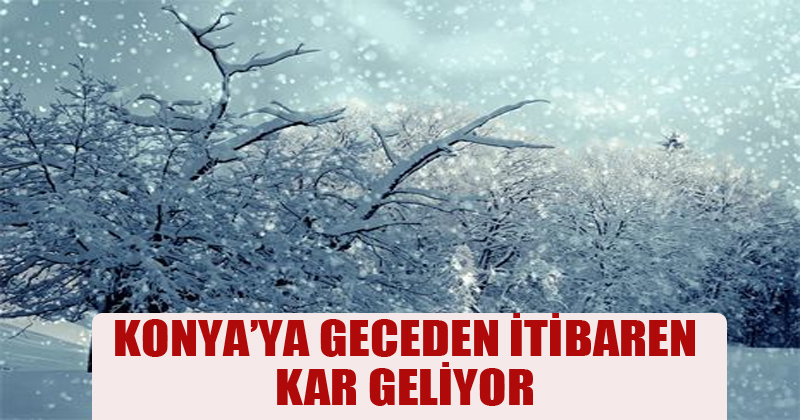 Konya'ya geceden İtibaren Kar Geliyor