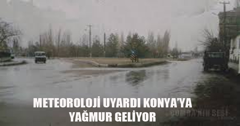 Meteoroloji Uyardı Konya'ya Yağmur Geliyor