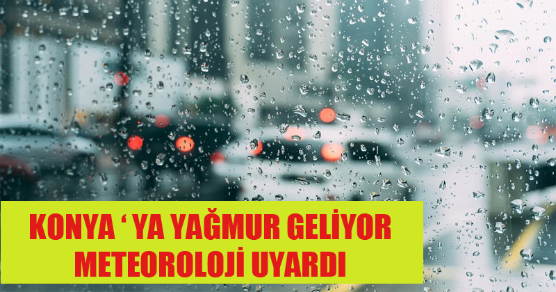 Konya'ya Yağmur Geliyor