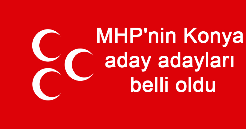 MHP'nin Konya aday adayları belli oldu