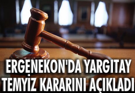 Ergenekon'da Yargıtay temyiz kararını açıkladı