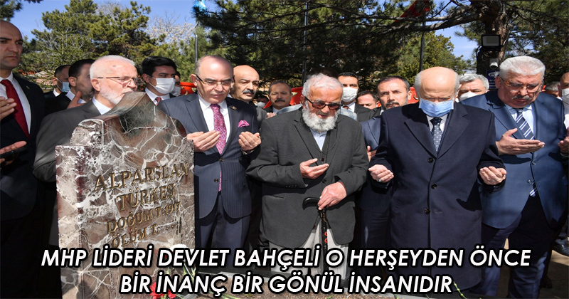MHP Lideri Devlet Bahçeli: O, her şeyden önce bir inanç bir gönül insanıdır