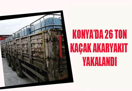 Konya’da 26 bin litre kaçak akaryakıt ele geçirildi.