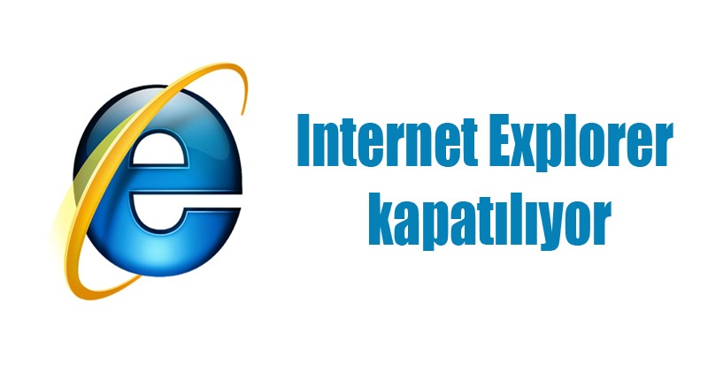 Internet Explorer kapatılıyor