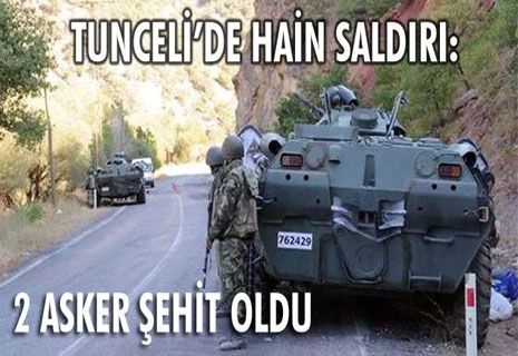 Tunceli’de hain saldırı: 2 asker şehit oldu